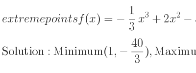 The extreme points of f(x)=-1/3 x^3+2x^2-3x-12 are Minimum(1,-40/3),Maximum(3,-12)